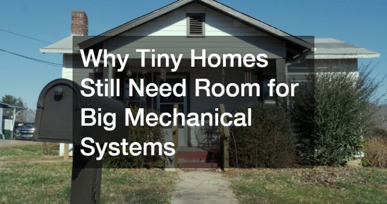 Why Tiny Homes Still Need Room for Big Mechanical Systems