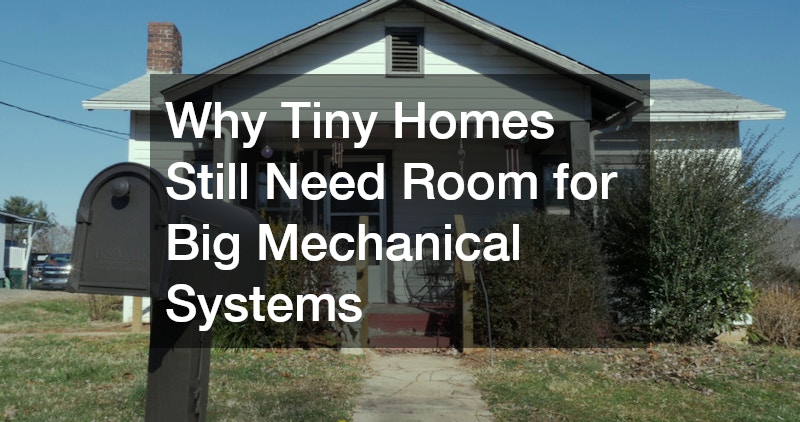 Why Tiny Homes Still Need Room for Big Mechanical Systems