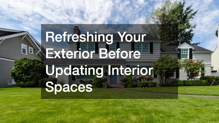 Refreshing Your Exterior Before Updating Interior Spaces